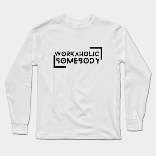 I am a Workaholic Long Sleeve T-Shirt